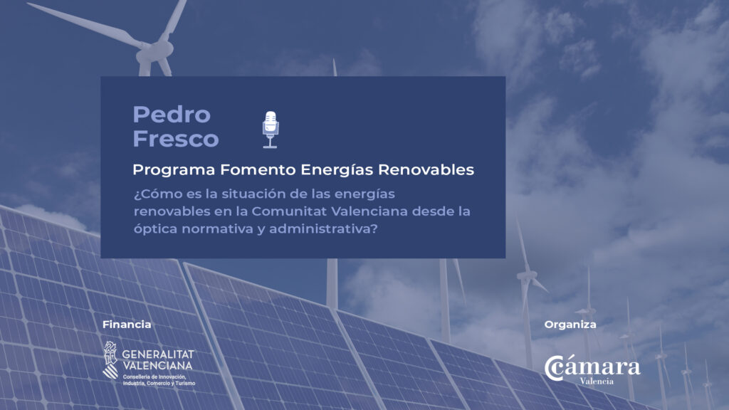Pedro Fresco. Avaesen | ¿Cómo es la situación de las energías renovables en la Comunitat Valenciana desde la óptica normativa y administrativa?