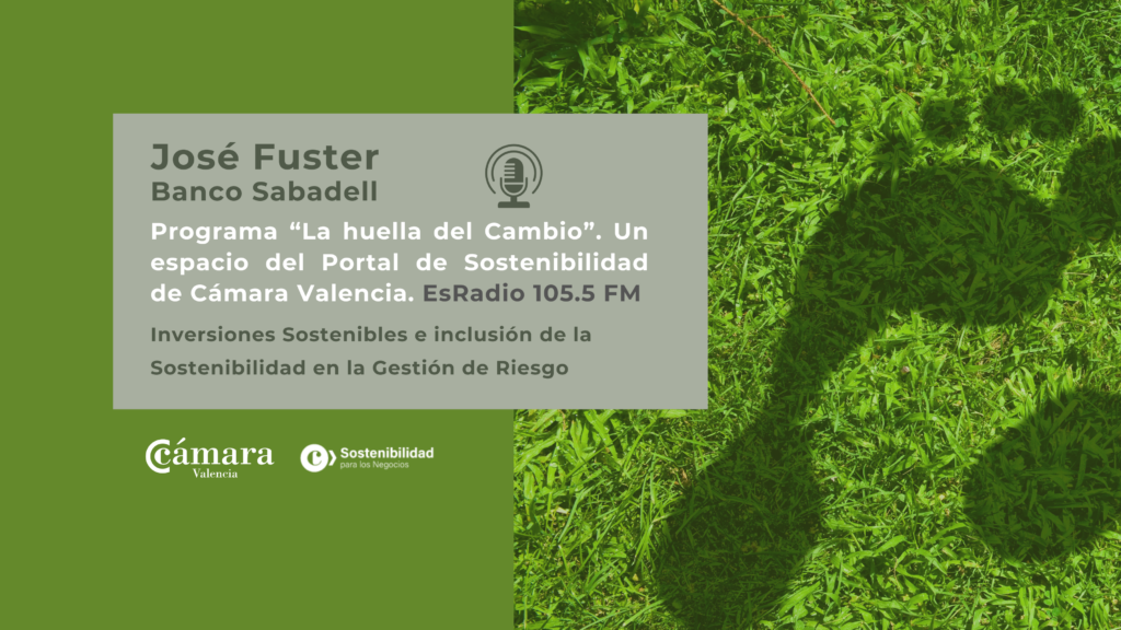 Entrevista José Fuster. Banco Sabadell | La Huella del Cambio, un espacio del Portal de Sostenibilidad de Cámara Valencia