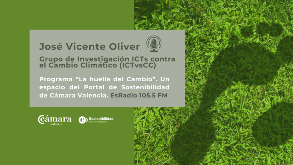 Entrevista José Vicente Oliver. Grupo de Investigación ICTs contra el Cambio Climático | La Huella del Cambio, un espacio del Portal de Sostenibilidad de Cámara Valencia