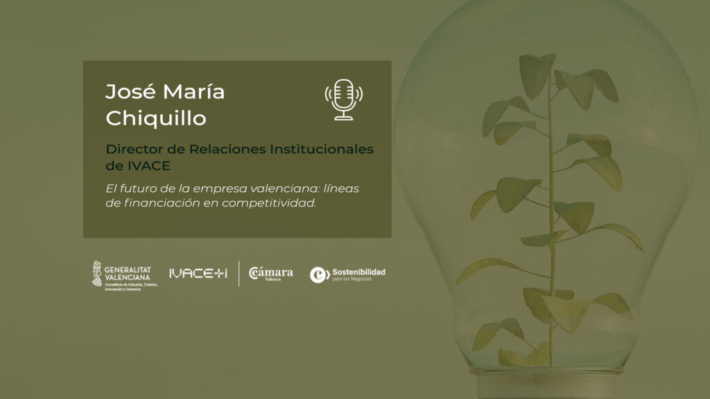 Entrevista a José María Chiquillo. IVACE | El futuro de la empresa valenciana: líneas de financiación en competitividad.
